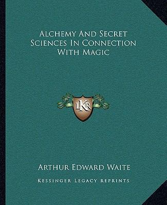 Alchemy And Secret Sciences In Connection With ... 1162813423 Book Cover