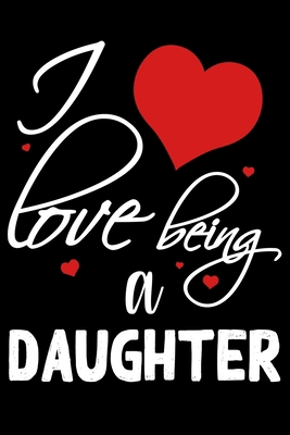 Paperback I Love Being A DAUGHTER: Funny Lined Journal Notebook For DAUGHTER. Cute Valentines Day Journal Notebook For DAUGHTER. Valentine Day Journal Notebook ... Valentine Journal Notebook To Write In Book