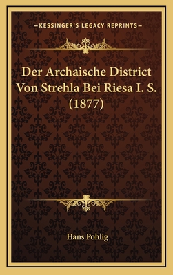 Der Archaische District Von Strehla Bei Riesa I... [German] 1168719100 Book Cover