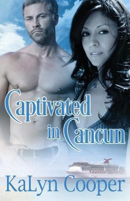 Captivated in Cancun: Cancun Series, Novel #2 1523950609 Book Cover