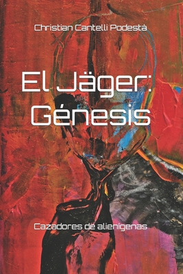 El Jäger, génesis: cazadores de alienígenas [Spanish] B0CKB3PZZC Book Cover