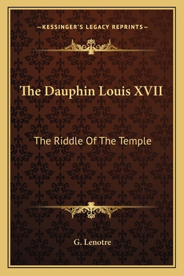 The Dauphin Louis XVII: The Riddle Of The Temple 1162790024 Book Cover