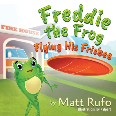 Freddie the Frog Flying His Frisbee 1682353354 Book Cover