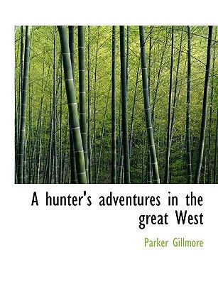 A Hunter's Adventures in the Great West [Large Print] 1116776936 Book Cover