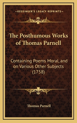 The Posthumous Works of Thomas Parnell: Contain... 1166365387 Book Cover