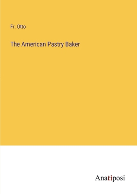 The American Pastry Baker 3382165104 Book Cover