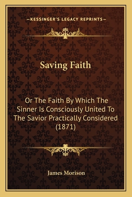 Saving Faith: Or The Faith By Which The Sinner ... 1165769638 Book Cover
