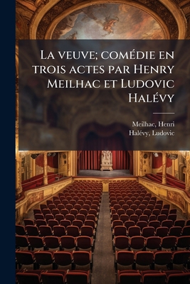 La veuve; comédie en trois actes par Henry Meil... [French] 1178865444 Book Cover