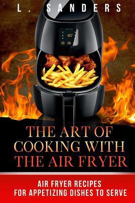 The Art of Cooking with the Air Fryer: Air Frye... 1974272869 Book Cover