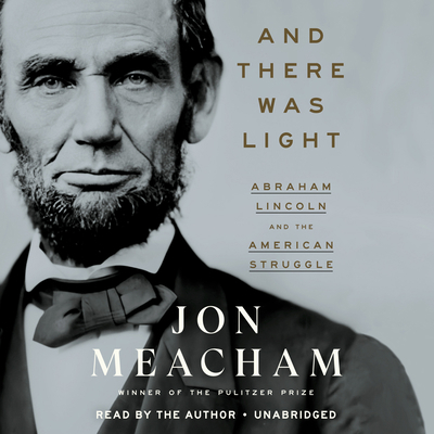 And There Was Light: Abraham Lincoln and the Am... 0593632869 Book Cover