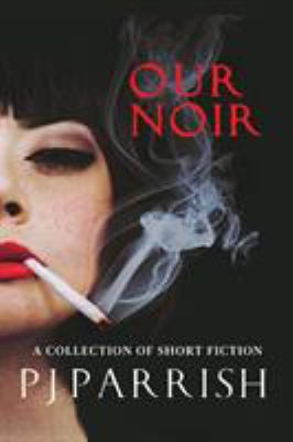 Our Noir: A collection of short stories and a n... 1732086753 Book Cover