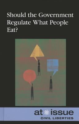 Should the Government Regulate What People Eat? 0737768576 Book Cover