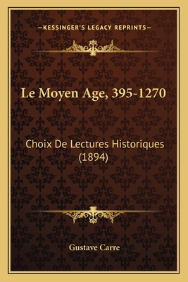 Le Moyen Age, 395-1270: Choix De Lectures Histo... [French] 1165551837 Book Cover