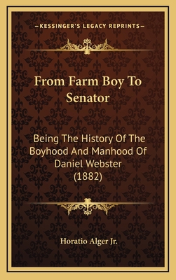 From Farm Boy To Senator: Being The History Of ... 1165567415 Book Cover