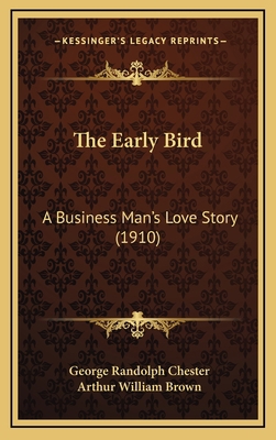 The Early Bird: A Business Man's Love Story (1910) 1165206986 Book Cover