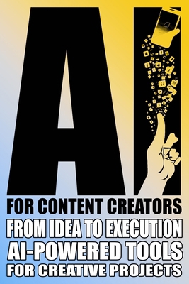 AI for Content Creators: Mastering AI for Conte... B0DNXTKXCB Book Cover