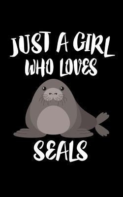 Just A Girl Who Loves Seals: Animal Nature Coll... 1076723829 Book Cover