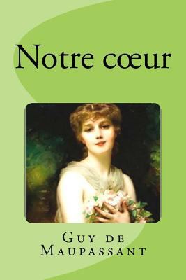 Notre coeur [French] 1539668789 Book Cover