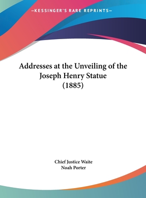 Addresses at the Unveiling of the Joseph Henry ... 116169983X Book Cover