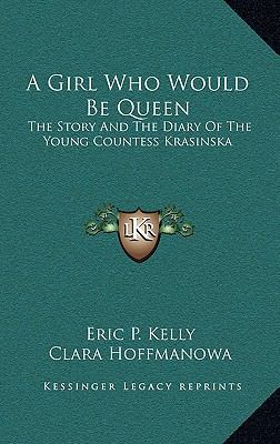 A Girl Who Would Be Queen: The Story and the Di... 1164485903 Book Cover