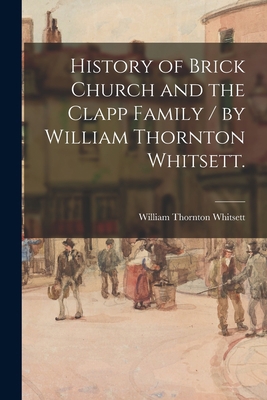 History of Brick Church and the Clapp Family / ... 1014924804 Book Cover