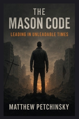 The Mason Code: Leading in Unleadable Times B0F9B8BDY3 Book Cover