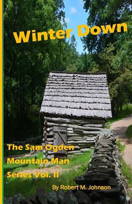 Winter Down: The Sam Ogden Mountain Man Series ... 1512264563 Book Cover