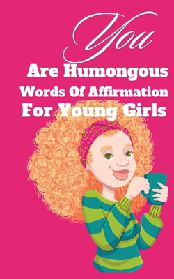 You Are Humongous Affirmation For Young Girls            Book Cover