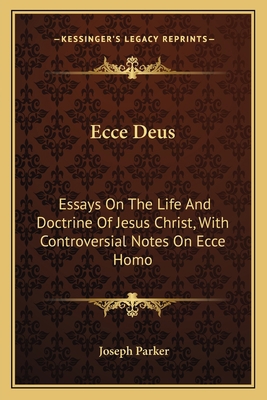 Ecce Deus: Essays On The Life And Doctrine Of J... 1163621862 Book Cover