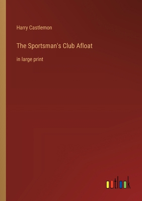 The Sportsman's Club Afloat: in large print 3368376004 Book Cover