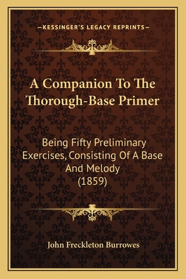 A Companion To The Thorough-Base Primer: Being ... 116643625X Book Cover