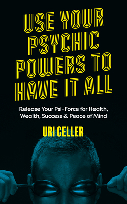 Use Your Psychic Powers to Have It All: Release... 1786785684 Book Cover