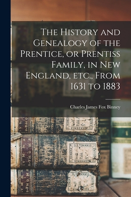 The History and Genealogy of the Prentice, or P... 1015770231 Book Cover