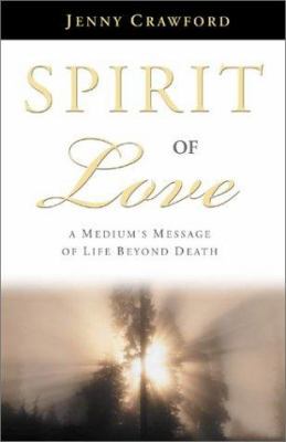 Spirit of Love: A Medium's Message of Life Beyo... 0738702730 Book Cover