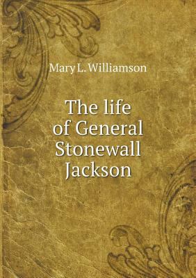 The life of General Stonewall Jackson 5518739753 Book Cover