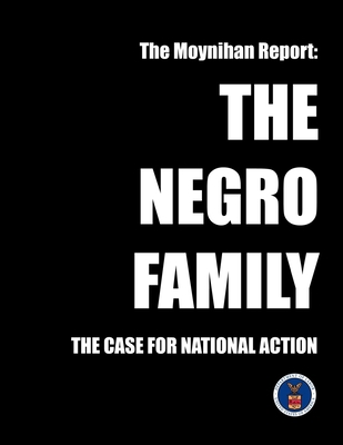 The Moynihan Report: The Negro Family - The Case for National Action 1945934298 Book Cover