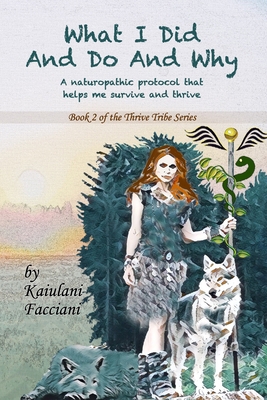What I Did and Do and Why: A naturopathic proto... 1694090868 Book Cover