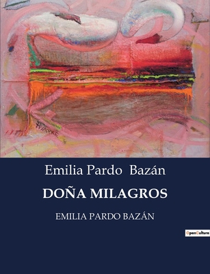 Doña Milagros: Emilia Pardo Bazán [Spanish] B0C4K7QQHD Book Cover