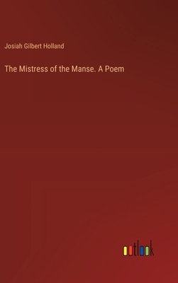 The Mistress of the Manse. A Poem 3385457963 Book Cover