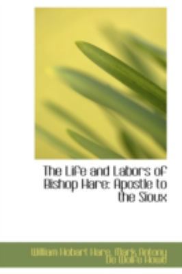 The Life and Labors of Bishop Hare: Apostle to ... 0559343183 Book Cover