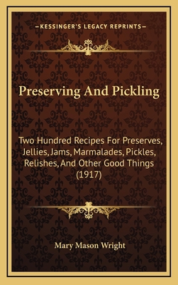 Preserving And Pickling: Two Hundred Recipes Fo... 1164981277 Book Cover