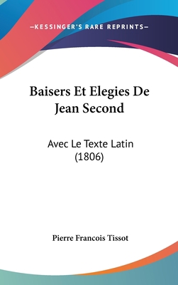 Baisers Et Elegies de Jean Second: Avec Le Text... [French] 1161272135 Book Cover