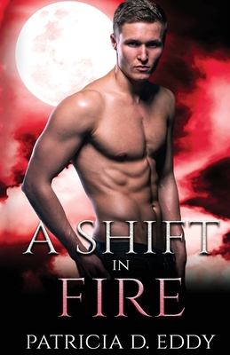 A Shift in Fire: A Werewolf Shifter Romance 1942258925 Book Cover