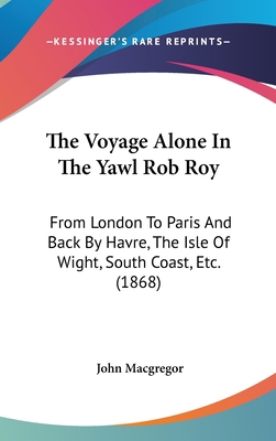 The Voyage Alone In The Yawl Rob Roy: From Lond... 1104446758 Book Cover