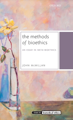 Methods of Bioethics: An Essay in Meta-Bioethics 0199603758 Book Cover