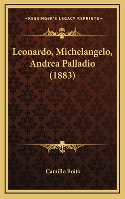 Leonardo, Michelangelo, Andrea Palladio (1883) [Italian] 1167114957 Book Cover