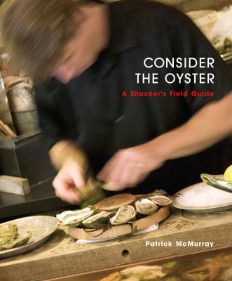 Consider the Oyster: A Shucker's Field Guide 0771057709 Book Cover