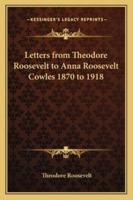 Letters from Theodore Roosevelt to Anna Rooseve... 1162803754 Book Cover