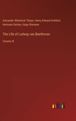 The Life of Ludwig van Beethoven: Volume III 3368490753 Book Cover