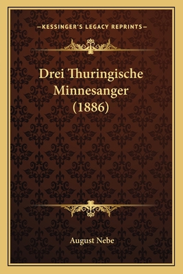 Drei Thuringische Minnesanger (1886) [German] 1167384016 Book Cover